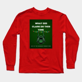 What did Clark do this time? Long Sleeve T-Shirt